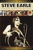 Steve Earle: Fearless Heart, Outlaw Poet by David McGee