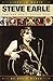 Steve Earle: Fearless Heart, Outlaw Poet by David McGee