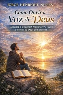 Livro Como Ouvir a Voz de Deus: Aprenda a discernir, reconhecer e seguir a direção de Deus com clareza