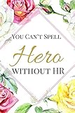 You Can't Spell Hero without HR: The Best Appreciation and Funny Thank You College Ruled Lined Floral Book, Diary, Notebook Journal Gift for Human ... For Birthdays, Job Promotion, or Retirement by Happy People Books