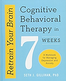 Retrain Your Brain: Cognitive Behavioral Therapy in 7 Weeks: A Workbook for Managing Depression and Anxiety