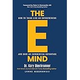 The E-Mind: How to Think Like an Entrepreneur and Gain an Exponential Advantage