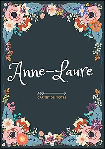 Amazon Fr Anne Laure Carnet De Notes Design Floral Prenom Personnalise Anne Laure Cadeau D Anniversaire Saint Valentin Pour Femme Maman Soeur Copine Amie Ligne Petit Format A5 14 8 X 21