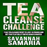 Tea Cleanse: Challenge: 7 Day Tea Cleanse Reset to Reset Your Metabolism, Lose Weight, and Live Heal by 