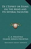 de L'Espirit or Essays on the Mind and Its Several Faculties by Claude Adrien Helvetius