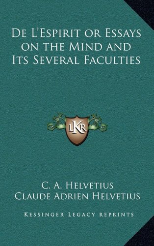 de L'Espirit or Essays on the Mind and Its Several Faculties by Claude Adrien Helvetius