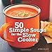 50 Simple Soups for the Slow Cooker