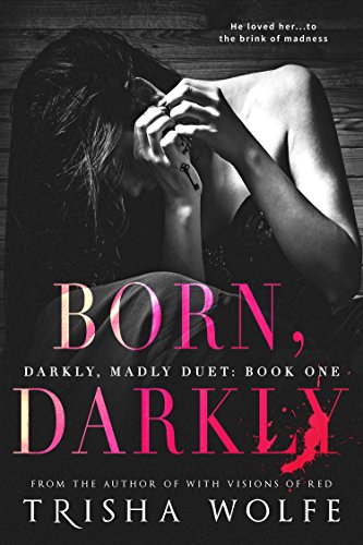 Born, Darkly (Darkly, Madly Duet Book 1) by [Wolfe, Trisha]