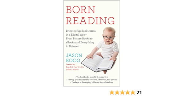 Amazon Com Born Reading Bringing Up Bookworms In A Digital Age From Picture Books To Ebooks And Everything In Between Ebook Boog Jason Bird Betsy Kindle Store