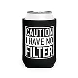 Caution: I Have No Filter Can Cooler – Funny