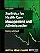 Statistics for Health Care Management and Administration: Working with Excel (Public Health/Epidemiology and Biostatistics)
