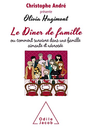 Le Dîner de famille: Ou comment survivre à une famille aimante et névrosée