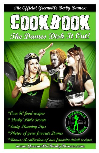 Greenville Derby Dames Cookbook: The Dames Dish It Out!