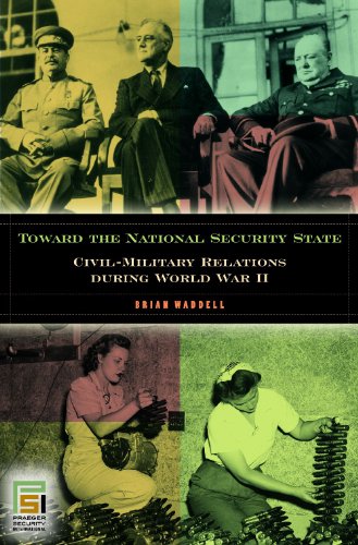 Toward the National Security State: Civil-Military Relations during World War II (In War and in Peace, U.S. Civil-Military Relations)