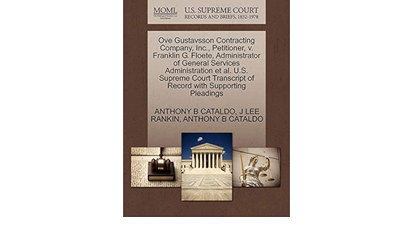 Ove Gustavsson Contracting Company Inc Petitioner V Franklin G Floete Administrator Of General Services Administration Et Al U S Supreme Court Transcript Of Record With Supporting Pleadings Cataldo Anthony B Rankin J Lee