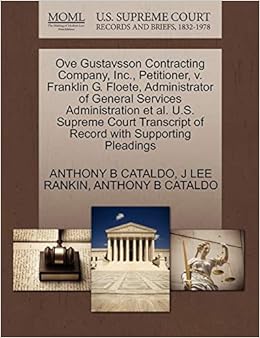 Ove Gustavsson Contracting Company Inc Petitioner V Franklin G Floete Administrator Of General Services Administration Et Al U S Supreme Court Transcript Of Record With Supporting Pleadings Cataldo Anthony B Rankin J Lee