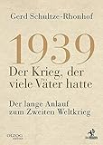 1939 – Der Krieg, der viele Väter hatte: Der lange Anlauf zum Zweiten Weltkrieg