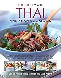 The Ultimate Thai and Asian Cookbook: All The Traditions, Ingredients And Techniques, With Over 300 The Ultimate Thai and Asian Cookbook: All The Traditions, Ingredients And Techniques, With Over 300
