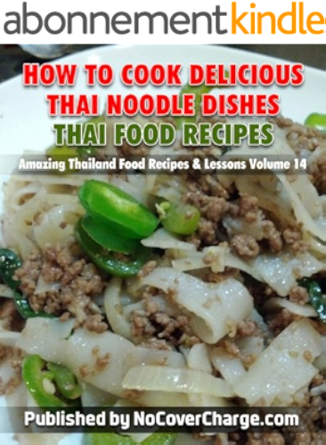 Download How to Cook Delicious Thai Noodle Dishes Thai Food Recipes (Amazing Thailand Food Recipes & Lessons Book 14) (English Edition) PDF