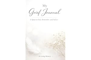 My Grief Journal – A Notebook for Writing Thoughts, Memories, and Emotions: Guided Prompts for Reflection and Healing – With 