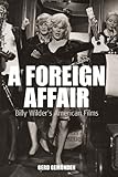 A Foreign Affair: Billy Wilder's American Films (Film Europa) by Gerd Gemünden