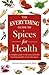 The Everything Guide to Spices for Health: A Complete Guide to the Natural Health-boosting Benefits of Everyday Spices (Everything® Series)