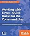 Working with Linux - Quick Hacks for the Command Line: Command line power like you've never seen by Petru I?fan, Bogdan Vaida