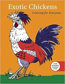 Amazoncom Exotic Chickens Coloring For Everyone Creative Stress