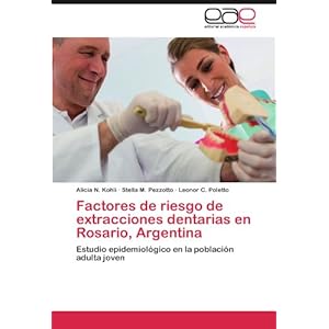 Factores de riesgo de extracciones dentarias en Rosario, Argentina: Estudio epidemiológico en la población adulta joven (Spanish Edition)