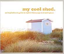 My Cool Shed: An Inspirational Guide to Stylish Hideaways 