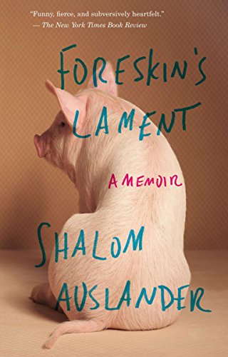 Foreskin's Lament: A Memoir, by Shalom Auslander Foreskin's Lament: A Memoir, by Shalom Auslander