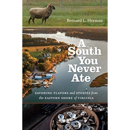 A South You Never Ate: Savoring Flavors and Stories from the Eastern Shore of Virginia (H. Eugene and Lillian Youngs Lehman Series) A South You Never Ate: Savoring Flavors and Stories from the Eastern Shore of Virginia (H. Eugene and Lillian Youngs Lehman Series)
