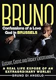 Romantic Comedy Satire: BRUNO: Confessions of a Love God in Brussels (Elegant, Exotic and Highly Entertaining): A Real Life Expose of an Extraordinary World