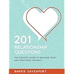201 Relationship Questions: The Couple’s Guide to Building Trust and Emotional Intimacy