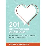 201 Relationship Questions: The Couple’s Guide to Building Trust and Emotional Intimacy