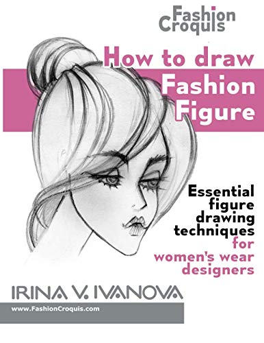 How to draw fashion figure: Essential figure drawing techniques for women’s wear designers (Fashion Croquis Books)