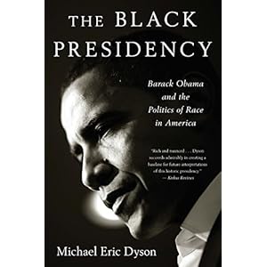 The Black Presidency: Barack Obama and the Politics of Race in America