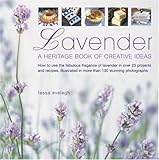 Lavender: How to use the fabulous fragrance of lavender in over 20 exquisite projects and recipes, illustrated in more than 130 stunning photographs by 