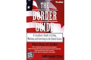The Border Guide: A Canadian's Guide to Living, Working, and Investing in the United States (Self-Counsel Reference)
