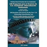 U.S. Citizenship: 100 Preguntas para el Examen de E.U. Ciudadanía-Naturalización Rediseñado (Spanish and English Edition) (U.S. Citizenship Test: The 100 ... Questions and Answers) (Spanish Edition)