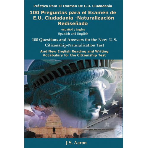 U.S. Citizenship: 100 Preguntas para el Examen de E.U. Ciudadanía-Naturalización Rediseñado (Spanish and English Edition) (U.S. Citizenship Test: The 100 ... Questions and Answers) (Spanish Edition)