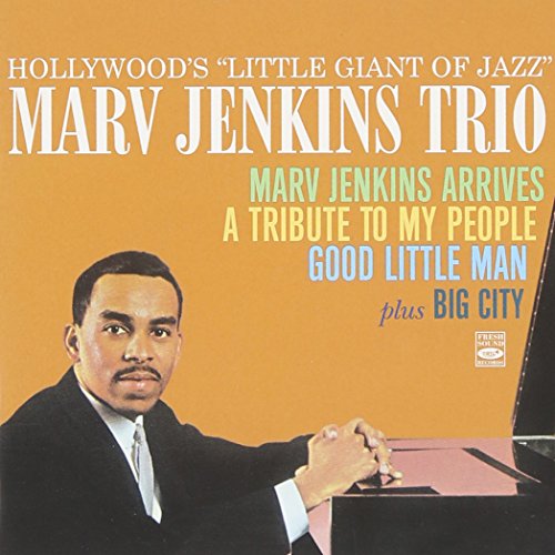 Hollywood s Little Giant of Jazz. Marvin Jenkins Trio. Marv Jenkins Arrives / A Tribute to My People / Good Little Man, at the Rubaiyat Room / Big City