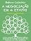 Livro A NEGOCIAÇÃO EM 4 ETAPAS. Como negociar em situações difíceis, passando do conflito ao acordo nos negócios e na vida quotidiana.