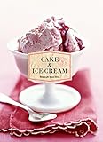 Cake & Ice Cream: Recipes for Good Times by Chronicle Books