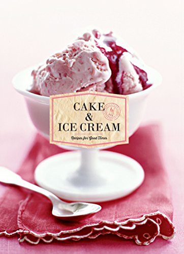 Cake & Ice Cream: Recipes for Good Times by Chronicle Books