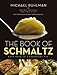 The Book of Schmaltz: Love Song to a Forgotten Fat - Book by Michael Ruhlman