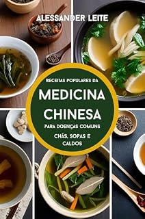 Livro Receitas Populares da Medicina Tradicional Chinesa para Doenças Comuns : Chás, Sopas e Caldos