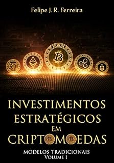 Livro Investimentos Estratégicos em Criptomoedas: Modelos Tradicionais - Volume I
