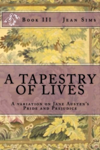 A Tapestry of Lives, Book 3: A variation on Jane Austen's Pride and Prejudice (Volume 3)
