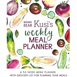 Mama Bear Kusi's Weekly Meal Planner: A 52-Week Menu Planner with Grocery List for Planning Your Meals (Mama Bear Kusi's Cooking Series) (Volume 1)